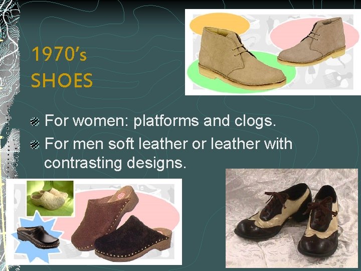 1970’s SHOES For women: platforms and clogs. For men soft leather or leather with