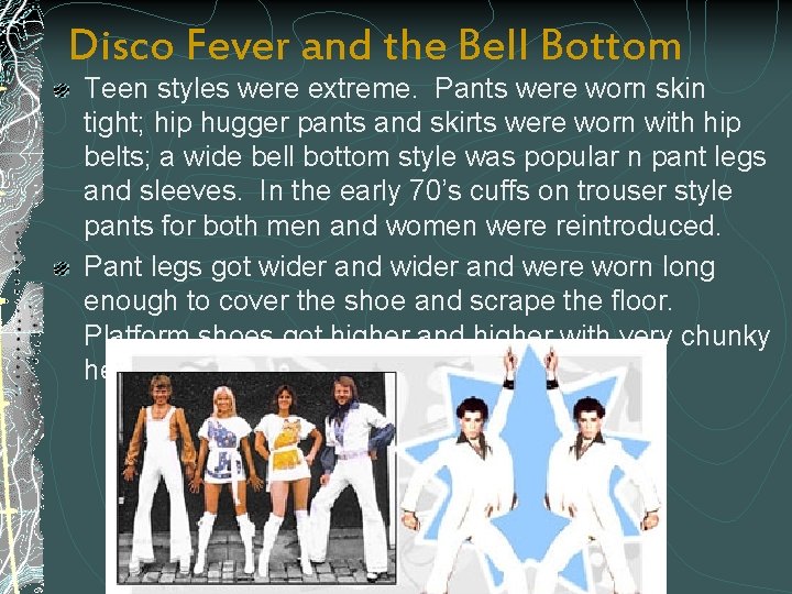 Disco Fever and the Bell Bottom Teen styles were extreme. Pants were worn skin