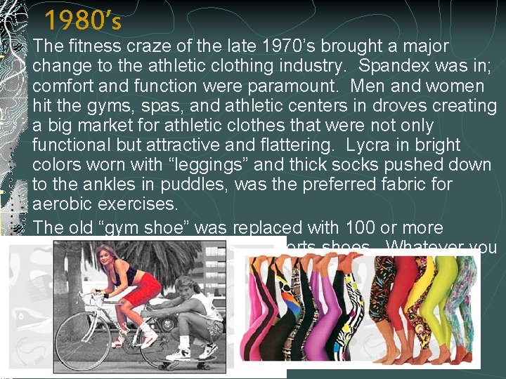 1980’s The fitness craze of the late 1970’s brought a major change to the