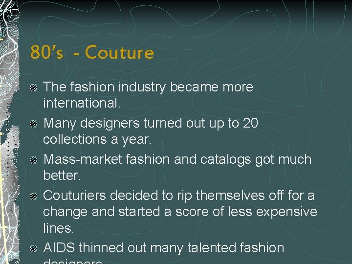 80’s - Couture The fashion industry became more international. Many designers turned out up