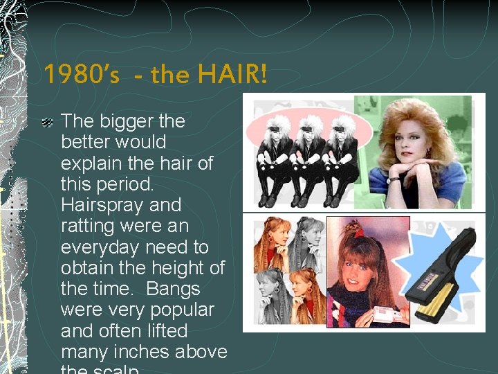 1980’s - the HAIR! The bigger the better would explain the hair of this