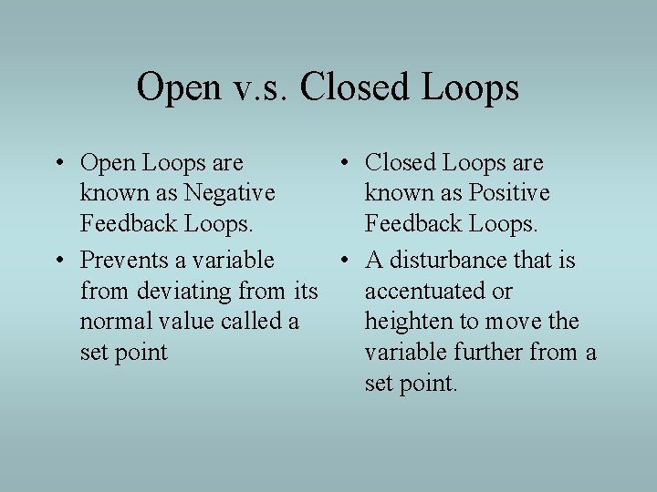 Open v. s. Closed Loops • Open Loops are • Closed Loops are known