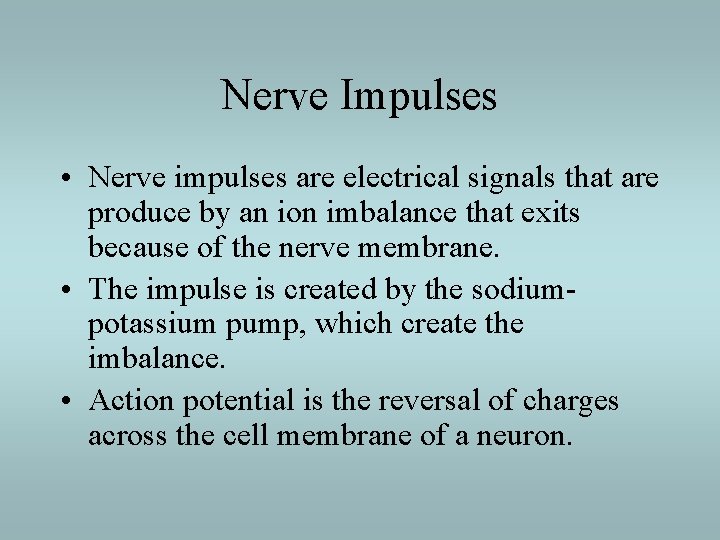 Nerve Impulses • Nerve impulses are electrical signals that are produce by an ion