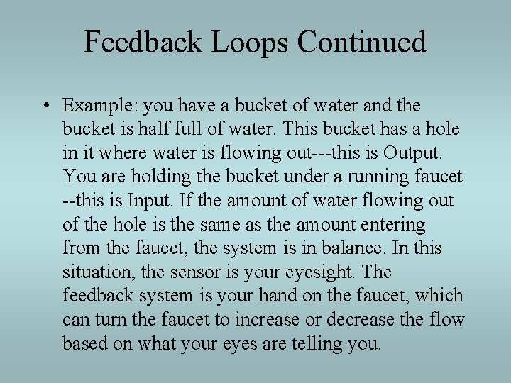 Feedback Loops Continued • Example: you have a bucket of water and the bucket