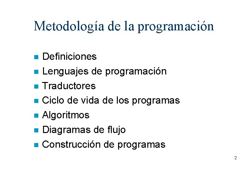 Metodología de la programación Definiciones Lenguajes de programación Traductores Ciclo de vida de los