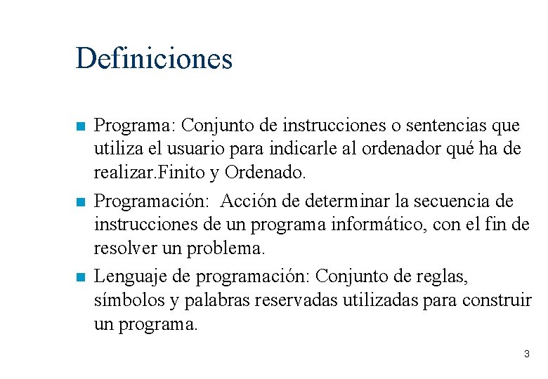 Definiciones Programa: Conjunto de instrucciones o sentencias que utiliza el usuario para indicarle al