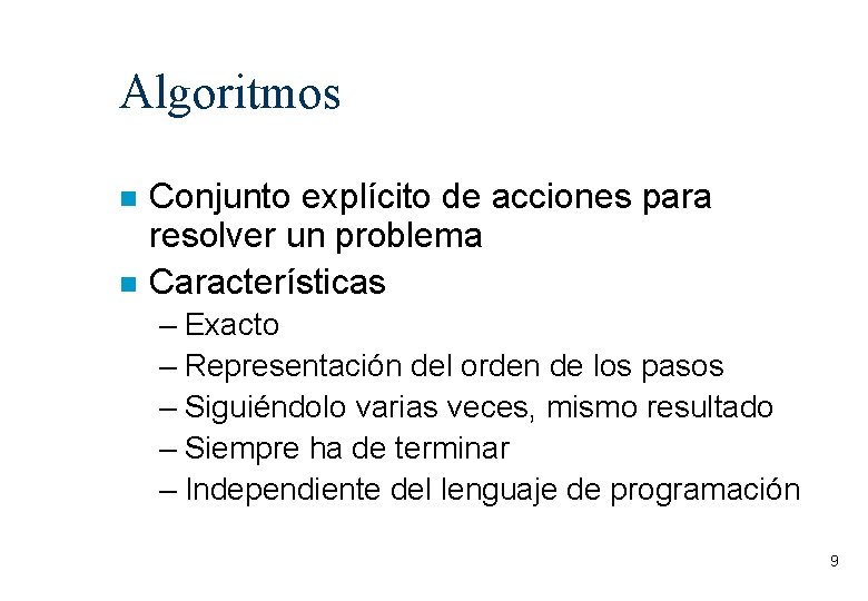 Algoritmos Conjunto explícito de acciones para resolver un problema Características – Exacto – Representación