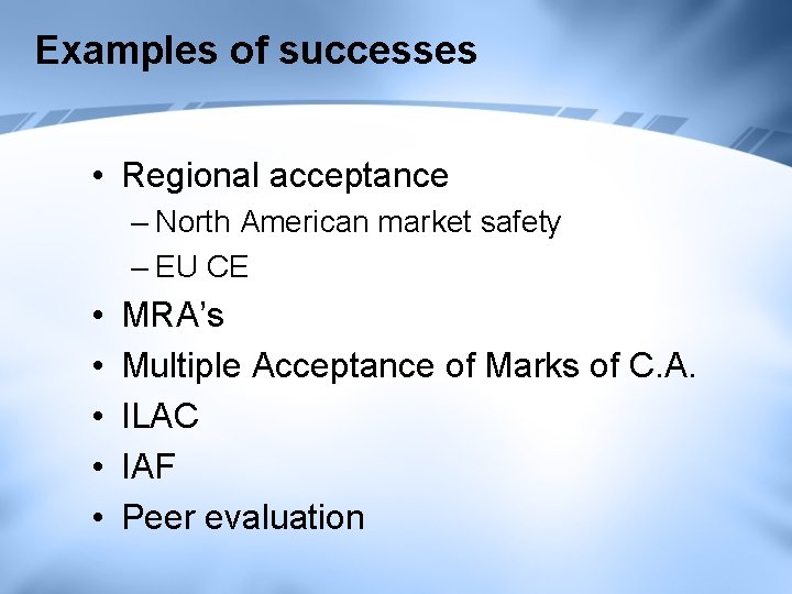 Examples of successes • Regional acceptance – North American market safety – EU CE