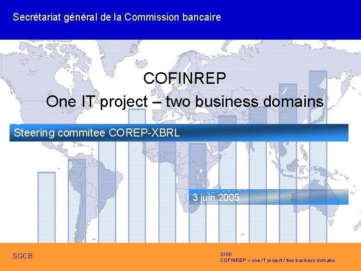 Secrétariat général de la Commission bancaire COFINREP One IT project – two business domains