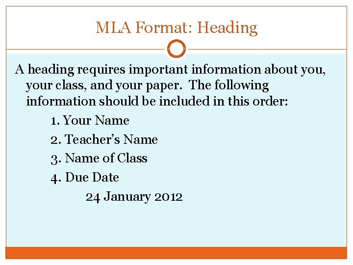 MLA Format: Heading A heading requires important information about you, your class, and your