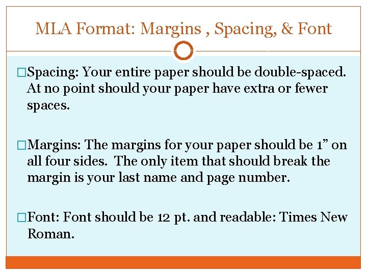 MLA Format: Margins , Spacing, & Font �Spacing: Your entire paper should be double-spaced.
