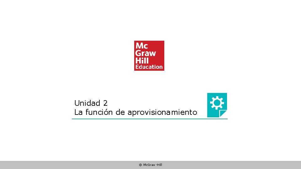 Unidad 2 La función de aprovisionamiento © Mc. Graw-Hill 
