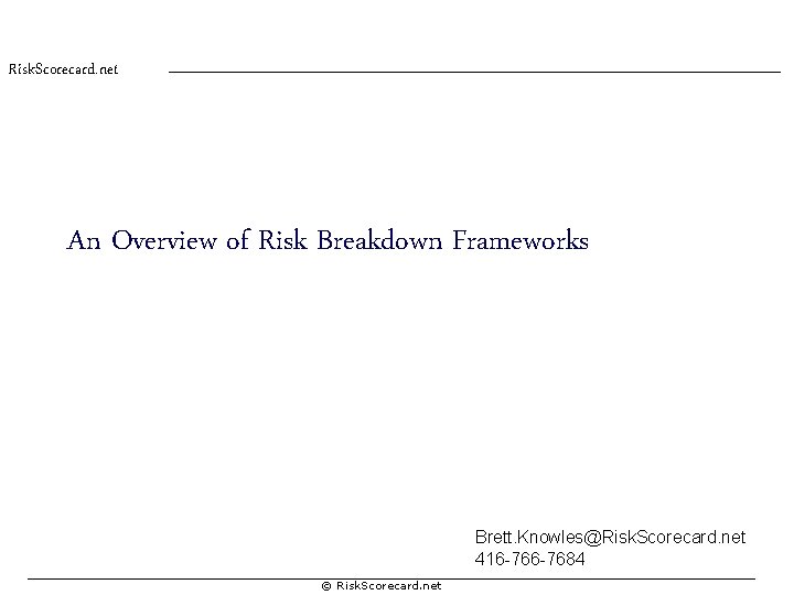 Risk. Scorecard. net An Overview of Risk Breakdown Frameworks Brett. Knowles@Risk. Scorecard. net 416