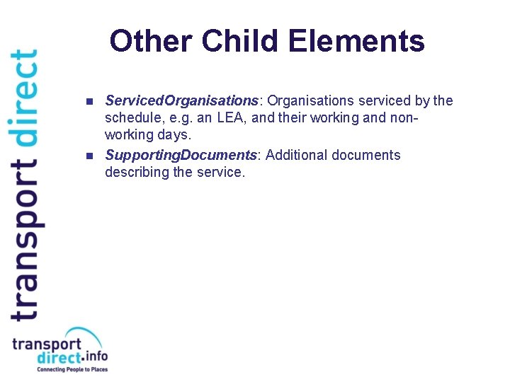 Other Child Elements n n Serviced. Organisations: Organisations serviced by the schedule, e. g.