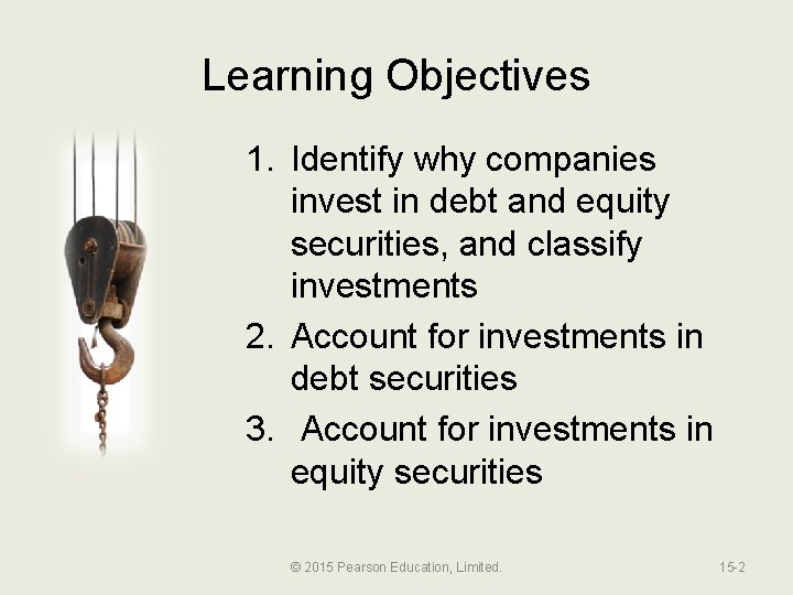 Learning Objectives 1. Identify why companies invest in debt and equity securities, and classify