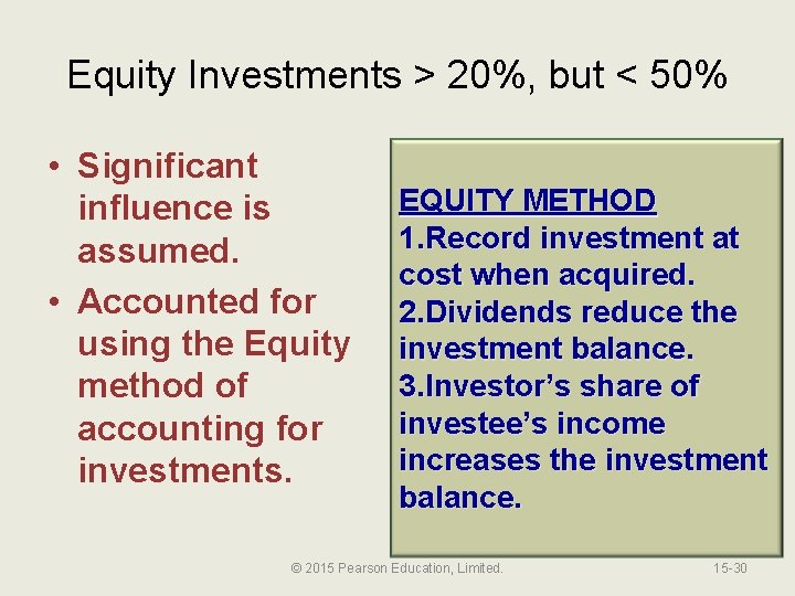 Equity Investments > 20%, but < 50% • Significant influence is assumed. • Accounted