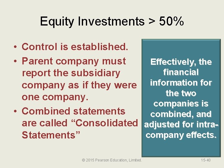 Equity Investments > 50% • Control is established. • Parent company must Effectively, the