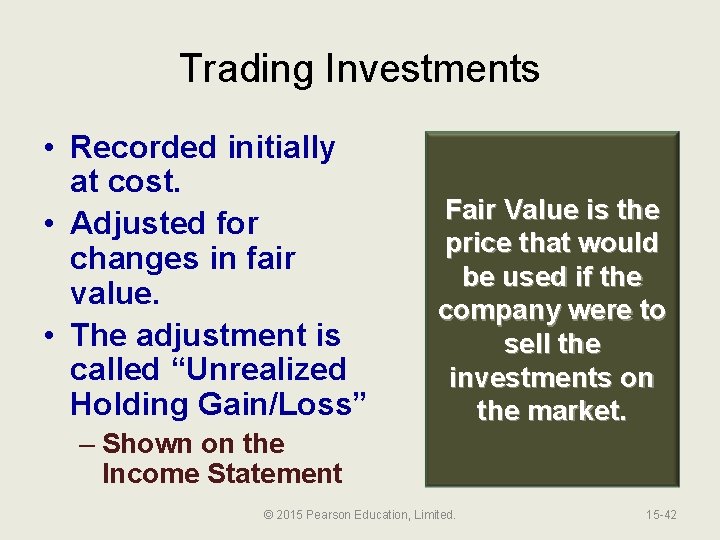 Trading Investments • Recorded initially at cost. • Adjusted for changes in fair value.