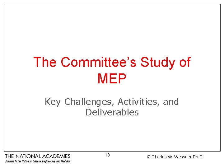 The Committee’s Study of MEP Key Challenges, Activities, and Deliverables 13 © Charles W.