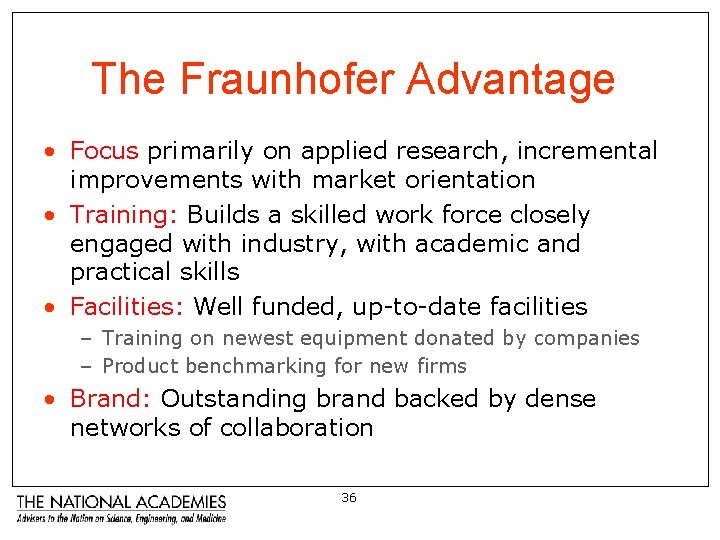 The Fraunhofer Advantage • Focus primarily on applied research, incremental improvements with market orientation