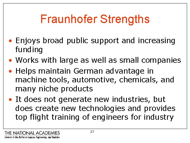 Fraunhofer Strengths • Enjoys broad public support and increasing funding • Works with large