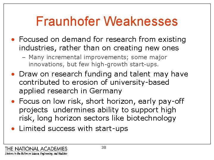 Fraunhofer Weaknesses • Focused on demand for research from existing industries, rather than on