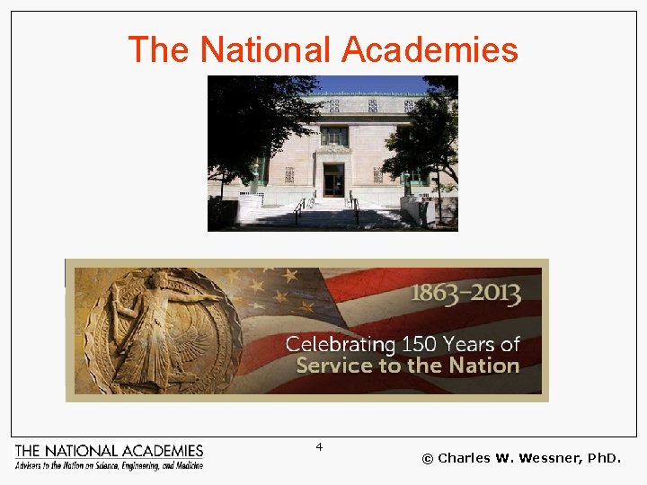 The National Academies 4 © Charles W. Wessner, Ph. D. 