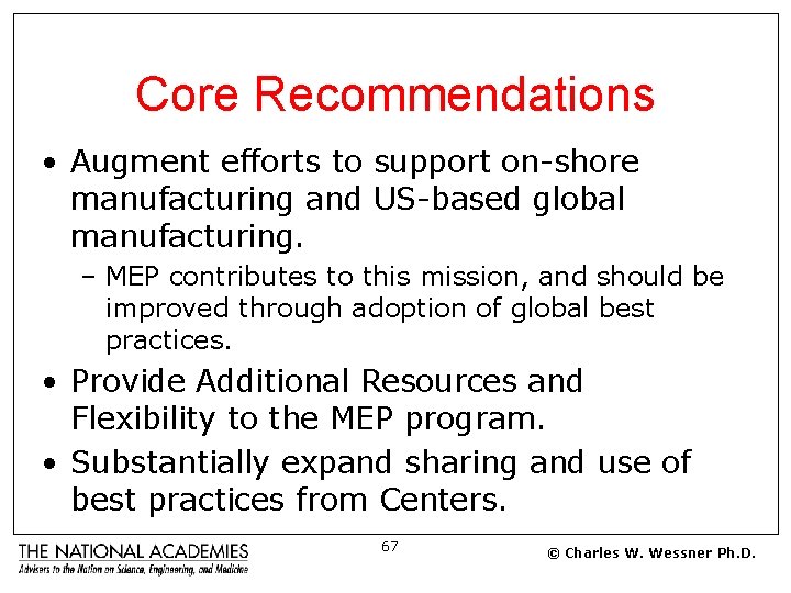 Core Recommendations • Augment efforts to support on-shore manufacturing and US-based global manufacturing. –