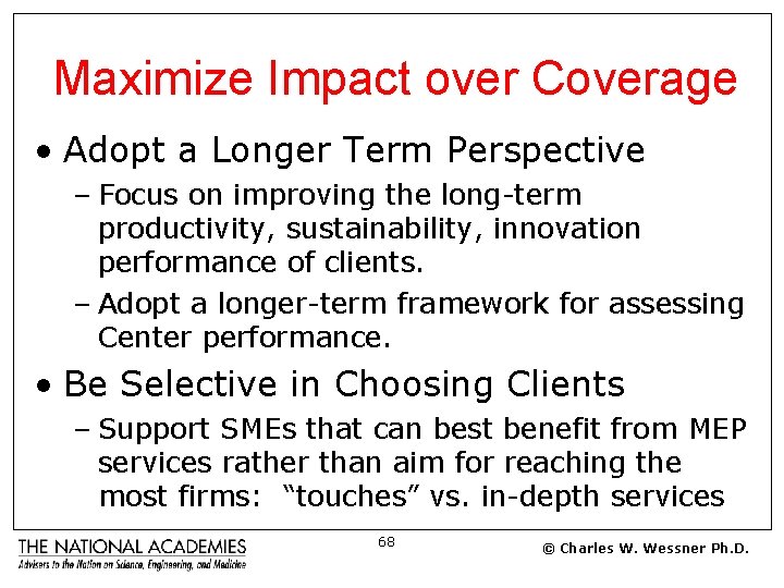Maximize Impact over Coverage • Adopt a Longer Term Perspective – Focus on improving