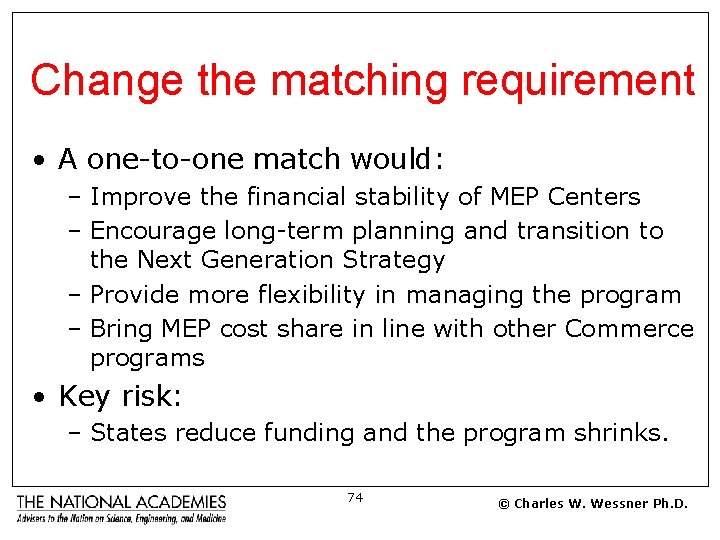 Change the matching requirement • A one-to-one match would: – Improve the financial stability