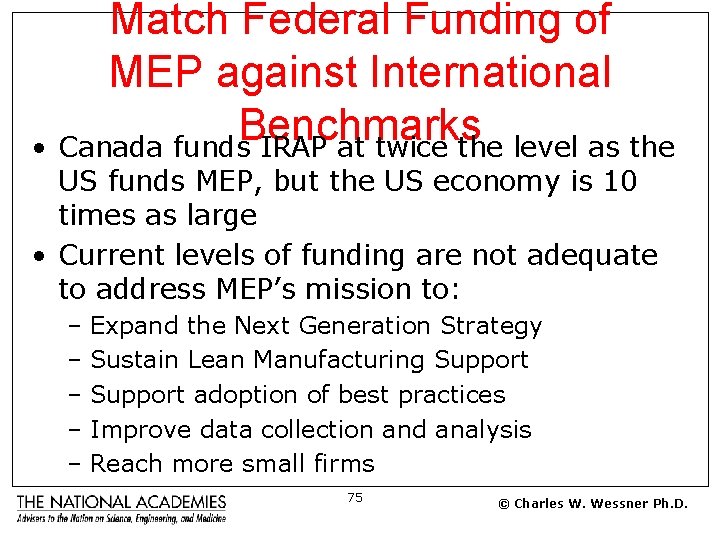 Match Federal Funding of MEP against International Benchmarks • Canada funds IRAP at twice