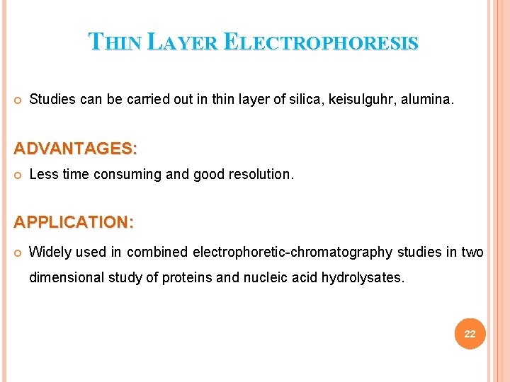 THIN LAYER ELECTROPHORESIS Studies can be carried out in thin layer of silica, keisulguhr,