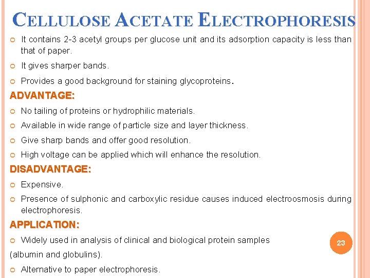 CELLULOSE ACETATE ELECTROPHORESIS It contains 2 -3 acetyl groups per glucose unit and its