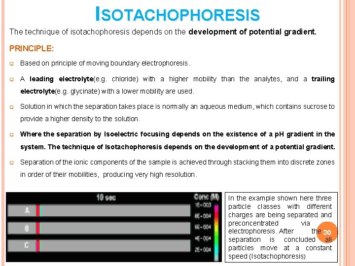 ISOTACHOPHORESIS The technique of isotachophoresis depends on the development of potential gradient. PRINCIPLE: q