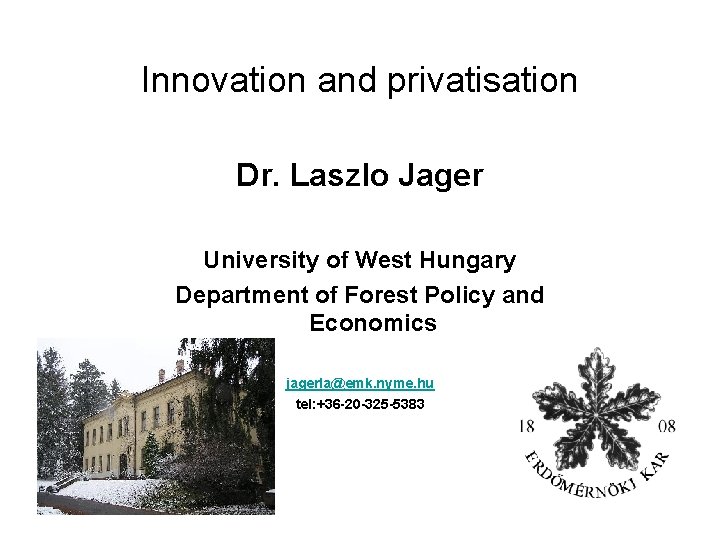 Innovation and privatisation Dr. Laszlo Jager University of West Hungary Department of Forest Policy