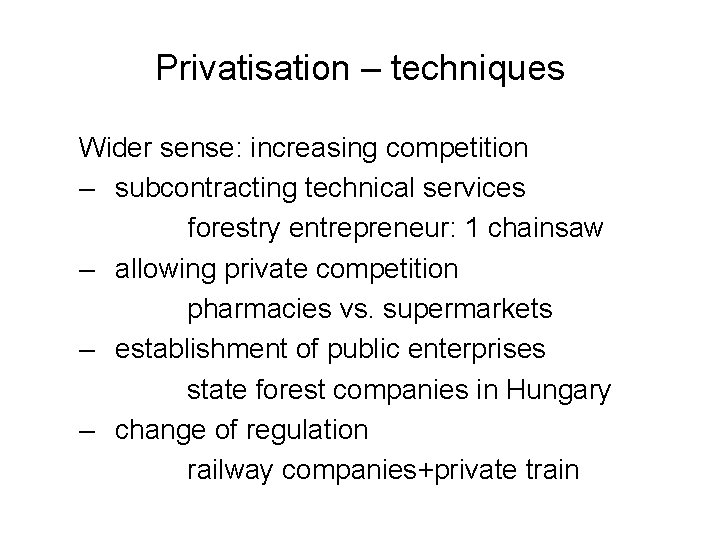 Privatisation – techniques Wider sense: increasing competition – subcontracting technical services forestry entrepreneur: 1