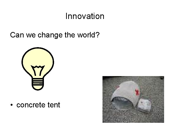 Innovation Can we change the world? • concrete tent 