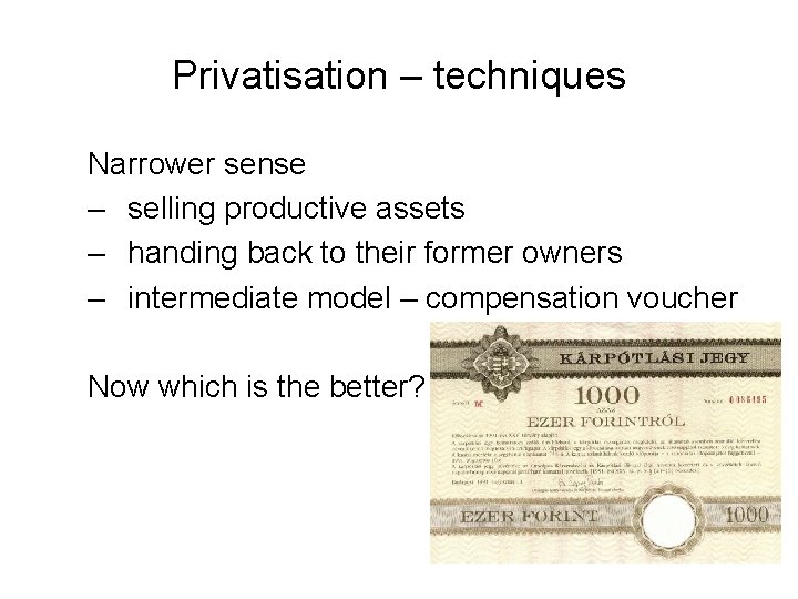 Privatisation – techniques Narrower sense – selling productive assets – handing back to their