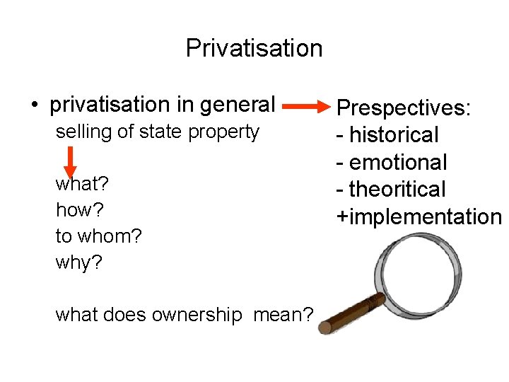 Privatisation • privatisation in general selling of state property what? how? to whom? why?