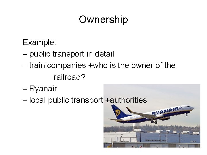 Ownership Example: – public transport in detail – train companies +who is the owner