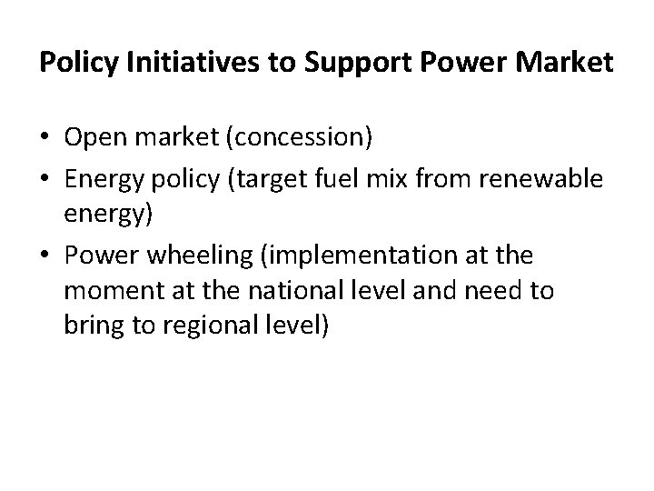 Policy Initiatives to Support Power Market • Open market (concession) • Energy policy (target