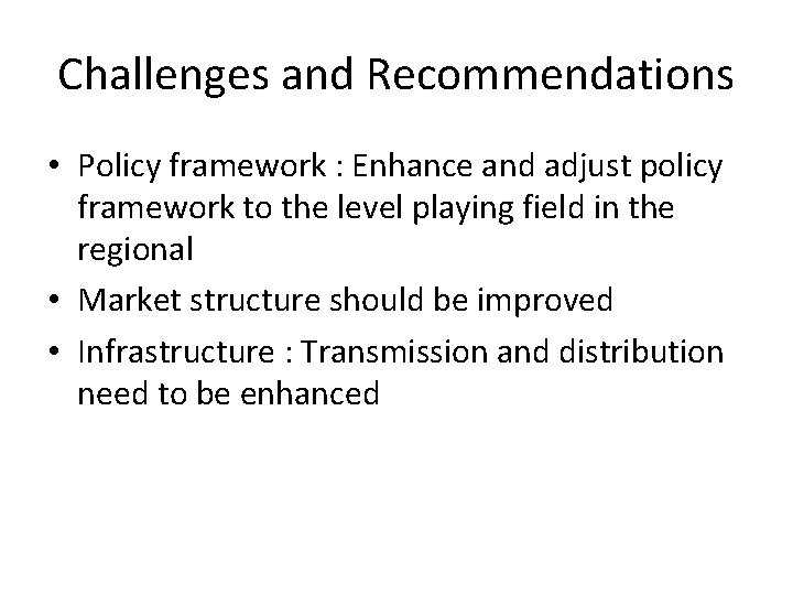 Challenges and Recommendations • Policy framework : Enhance and adjust policy framework to the