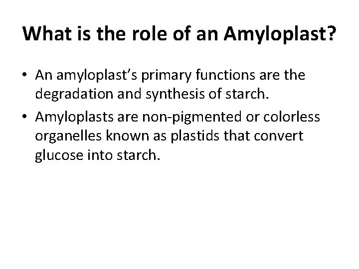 What is the role of an Amyloplast? • An amyloplast’s primary functions are the