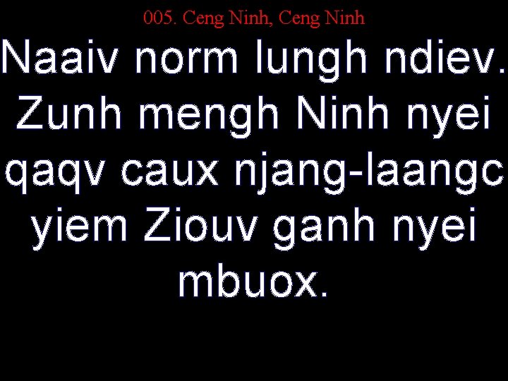 005. Ceng Ninh, Ceng Ninh Naaiv norm lungh ndiev. Zunh mengh Ninh nyei qaqv