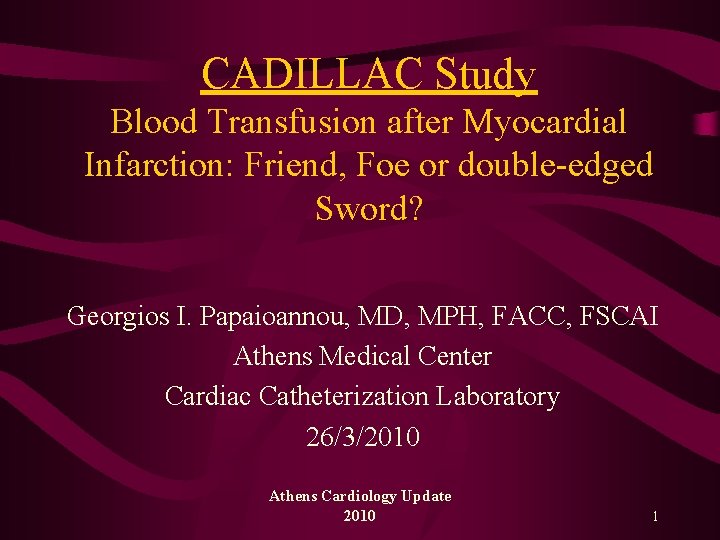 CADILLAC Study Blood Transfusion after Myocardial Infarction: Friend, Foe or double-edged Sword? Georgios I.