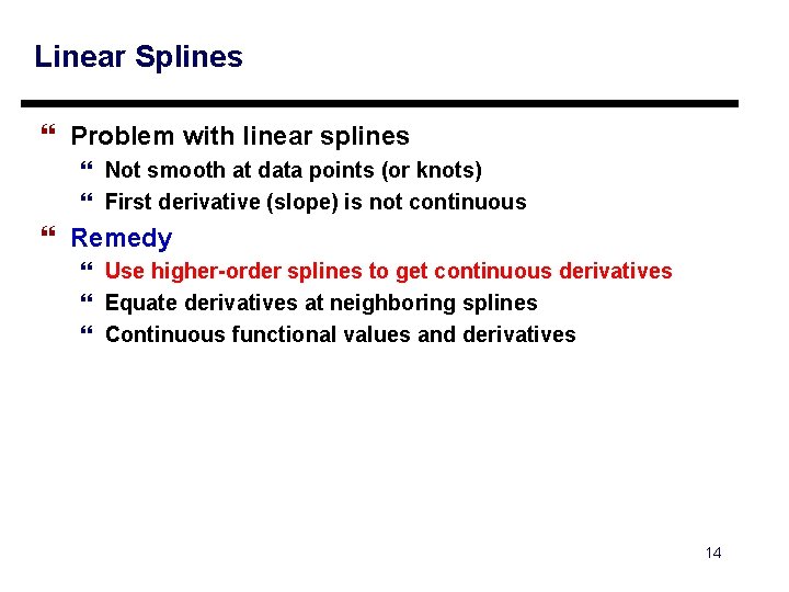 Linear Splines } Problem with linear splines } Not smooth at data points (or Linear Splines } Problem with linear splines } Not smooth at data points (or