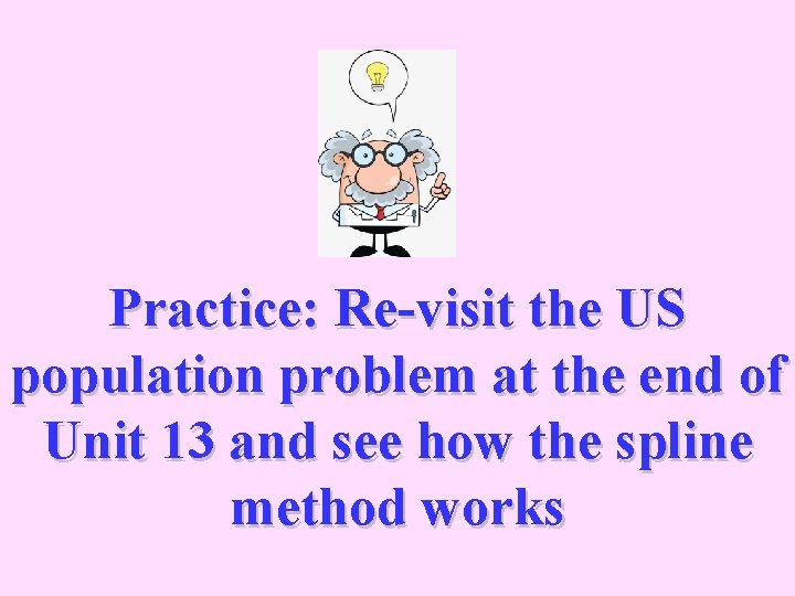 Practice: Re-visit the US population problem at the end of Unit 13 and see Practice: Re-visit the US population problem at the end of Unit 13 and see
