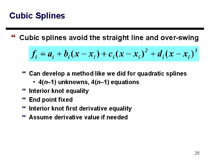Cubic Splines } Cubic splines avoid the straight line and over-swing } Can develop Cubic Splines } Cubic splines avoid the straight line and over-swing } Can develop