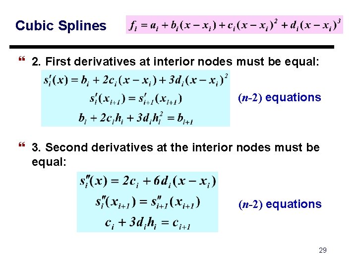 Cubic Splines } 2. First derivatives at interior nodes must be equal: (n-2) equations Cubic Splines } 2. First derivatives at interior nodes must be equal: (n-2) equations