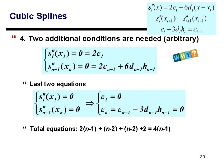 Cubic Splines } 4. Two additional conditions are needed (arbitrary) } Last two equations Cubic Splines } 4. Two additional conditions are needed (arbitrary) } Last two equations